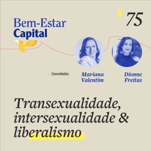 #075 Live Mari Valentim & Dionne Freitas - Transexualidade, Intersexualidade & Liberalismo