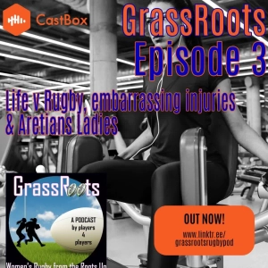 Episode 3 - Life v Rugby, Embarrassing Injuries & Aretians Ladies