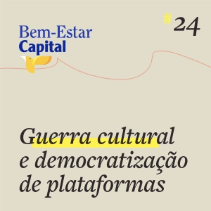 #024 Guerra cultural e democratização de plataformas.