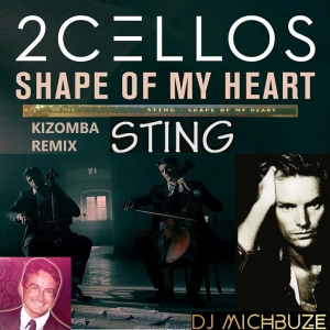 Sting x 2 Cellos - Shape of My Heart Kiz (DJ michbuze Kizomba remix vocal mashup 2023)