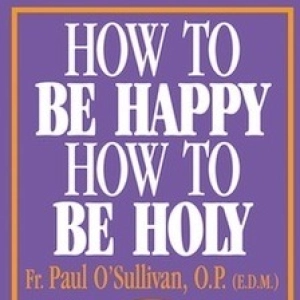 How To Be Happy How To Be Holy