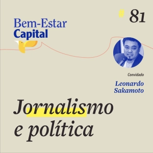 #081 Leonardo Sakamoto - Jornalismo e Política