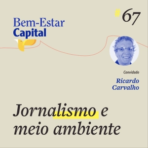 #067 Ricardo Carvalho - Jornalismo, Política e Meio Ambiente