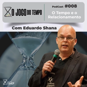 Podcast #008 - O Tempo e o Relacionamento