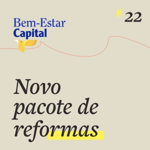 #022 Paulo Guedes, o novo pacote de reformas.