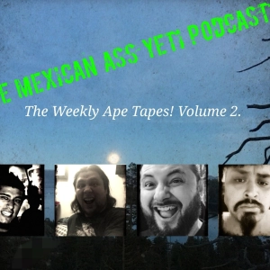 Mexican ass yeti podcast Ep.8