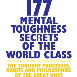 177 Mental Toughness Secrets of the World Class (Steve Siebold)