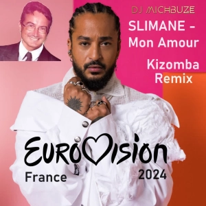 Slimane - Mon Amour (Dj michbuze French Kizomba Remix Eurovision 2024 France)
