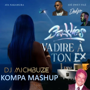 Aya Nakamura ft Joe Dwet File x Dadju - Va dire Baddies à ton ex (DJ michbuze Kompa Mashup Remix 2025)