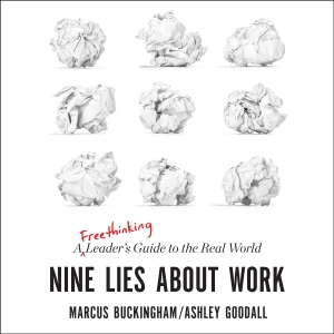 Nine Lies About Work: A Freethinking Leader’s Guide to the Real World