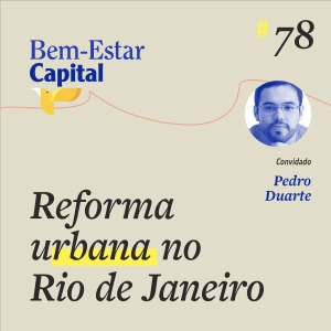 #078 Pedro Duarte - Reforma Urbana no Rio de Janeiro