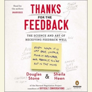 Thanks for the Feedback: The Science and Art of Receiving Feedback Well