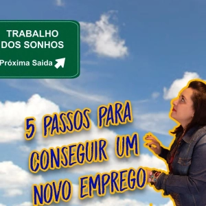 CARREIRA GENIAL EXTRA - 5 PASSOS PARA CONSEGUIR UM NOVO EMPREGO
