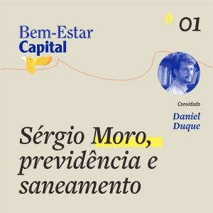 #001 Sérgio Moro, previdência e saneamento.