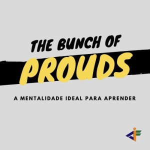 The Bunch Of Prouds (A mentalidade ideal para aprender)
