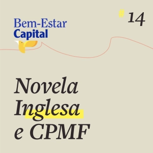 #014 Novela inglesa e CPMF.
