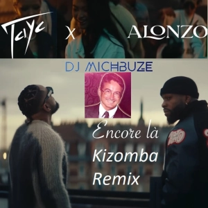 Tayc, Alonzo - Encore là (DJ michbuze Kizomba Remix 2022)