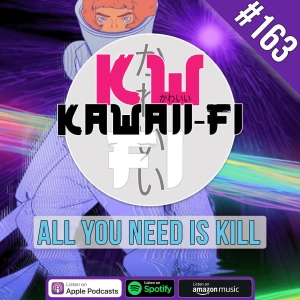 KFR 163: All You Need is Kill vs. Edge of Tomorrow!