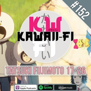 KFR 152: You need to watch Fujimoto Tatsuki 17-26