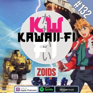 KFR 132: 25 years of Zoids anime!