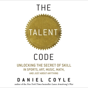 The Talent Code: Unlocking the Secret of Skill in Sports, Art, Music, Math, and Just About Everything Else