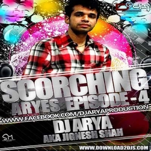 SCORCHING ARYes Episode 004 - DJ ARYA aka Jignesh Shah
