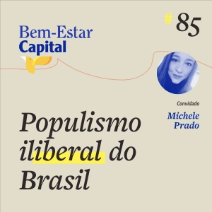 #085 Michele Prado - Populismo Iliberal do Brasil