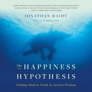 The Happiness Hypothesis: Finding Modern Truth in Ancient Wisdom