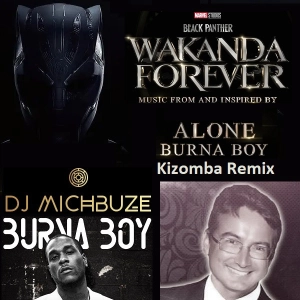 Burna Boy - Alone (Black Panther Wakanda Forever OST) (DJ michbuze Kizomba Remix 2022)