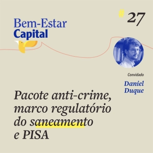 #027 Marco regulatório do saneamento, pacote anticrime e PISA.