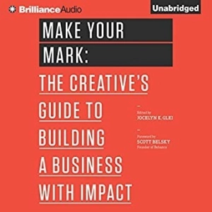 Make Your Mark: The Creative’s Guide to Building a Business With Impact