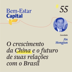 #055 Jin Hongjun - O Crescimento da China e o futuro de suas relações com o Brasil