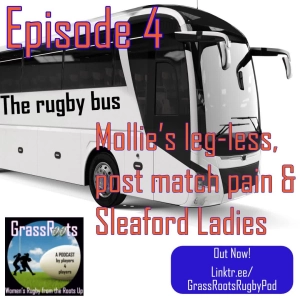 Episode 4 - The Rugby Bus, Mollie's Injury and Sleaford Ladies