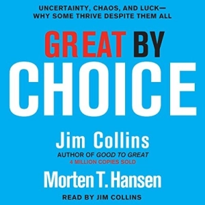 Great by Choice: Uncertainty, Chaos, and Luck—Why Some Thrive Despite Them All