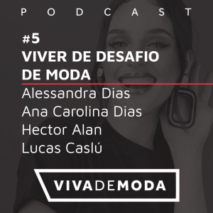 #5 - Viver de desafio de Moda – Parte 1 (Convidados: Alessandra Dias, Ana Carolina Dias, Hecto Alan e Lucas Caslú)