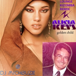 Alicia Keys - Golden Child (DJ michbuze Lounge Kizomba Remix 2023)