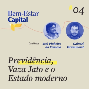 #004 Previdência, Vaza Jato e o Estado moderno.