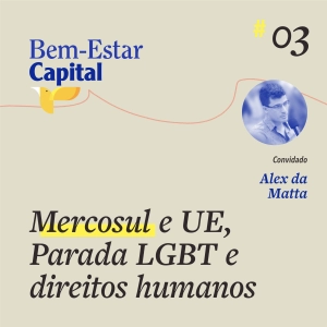 #003 Mercosul e UE, Parada LGBT e direitos humanos.