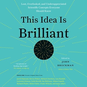 This Idea Is Brilliant: Lost, Overlooked, and Underappreciated Scientific Concepts Everyone Should Know
