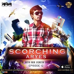 SCORCHING ARYes Episode 012 - DJ ARYA aka Jignesh Shah