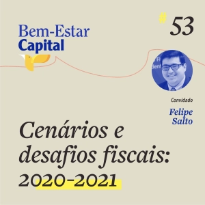 #053 Felipe Salto - Cenários e Desafios Fiscais: 2020-2021