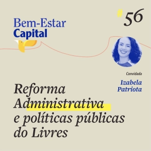 #056 Izabela Patriota - Reforma Administrativa e Políticas Públicas do Livres