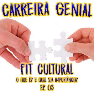 CARREIRA GENIAL EP.03 - FIT CULTURAL - O QUE É E PORQUÊ É IMPORTANTE NA CARREIRA?
