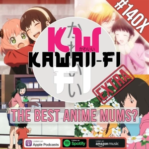 KFR 140X: The best anime Mums? - Mothers Day Extra