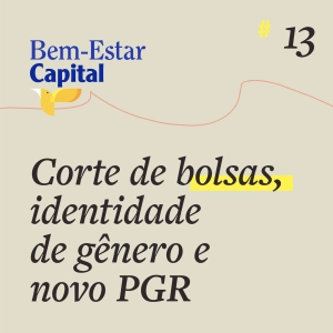 #013 Corte de bolsas, identidade de gênero e novo PGR.
