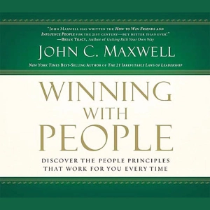 Winning with People: Discover the People Principles That Work for You Every Time
