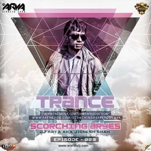 SCORCHING ARYes Episode 023 - DJ ARYA aka Jignesh Shah