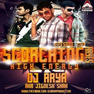 SCORCHING ARYes Episode 010 [High Energy] - DJ ARYA aka Jignesh Shah