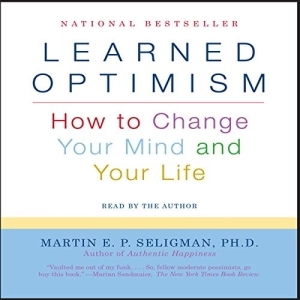 Learned Optimism: How to Change Your Mind and Your Life