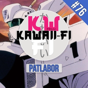 KFR 76: Patlabor? Patlabor!